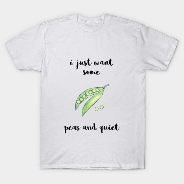 I Just Want Some Peas and Quiet T-Shirt by Craftee Designs
